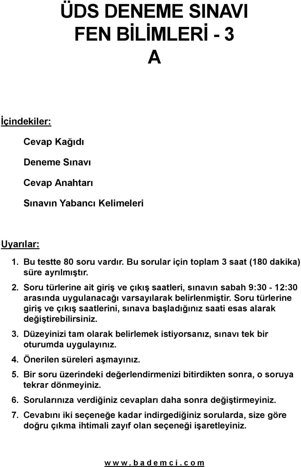 Soru türlerine giriş ve çıkış saatlerini, sınava başladığınız saati esas alarak değiştirebilirsiniz. 3. Düzeyinizi tam olarak belirlemek istiyorsanız, sınavı tek bir oturumda uygulayınız. 4.