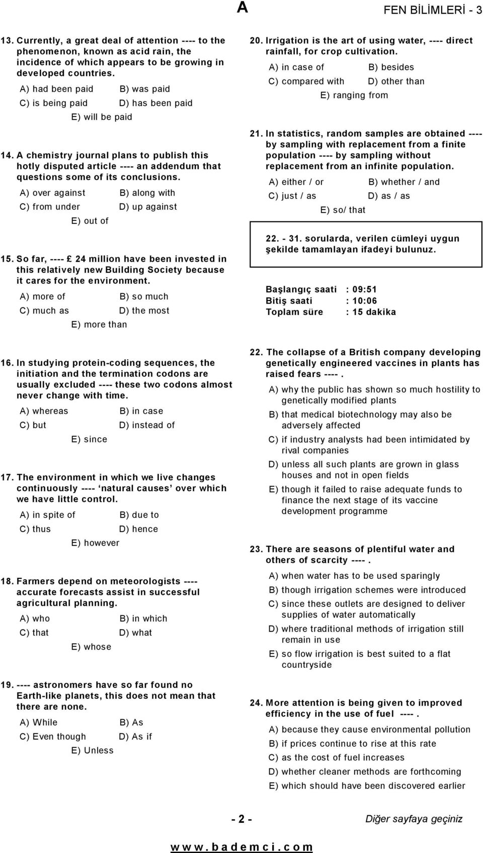 A chemistry journal plans to publish this hotly disputed article ---- an addendum that questions some of its conclusions. A) over against B) along with C) from under D) up against E) out of 15.