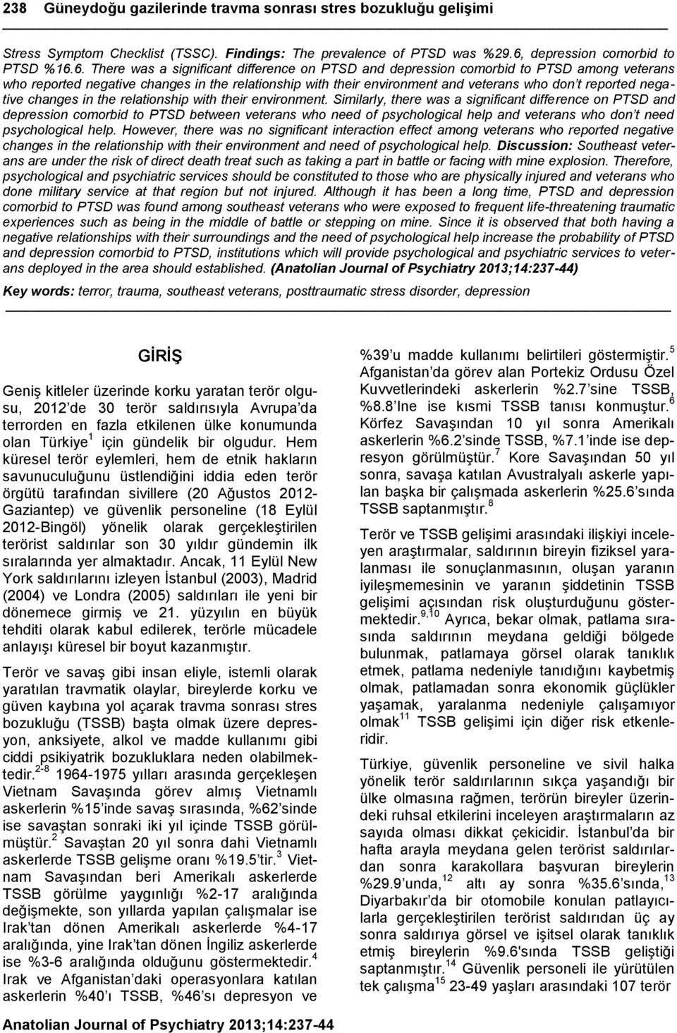 6. There was a significant difference on PTSD and depression comorbid to PTSD among veterans who reported negative changes in the relationship with their environment and veterans who don t reported