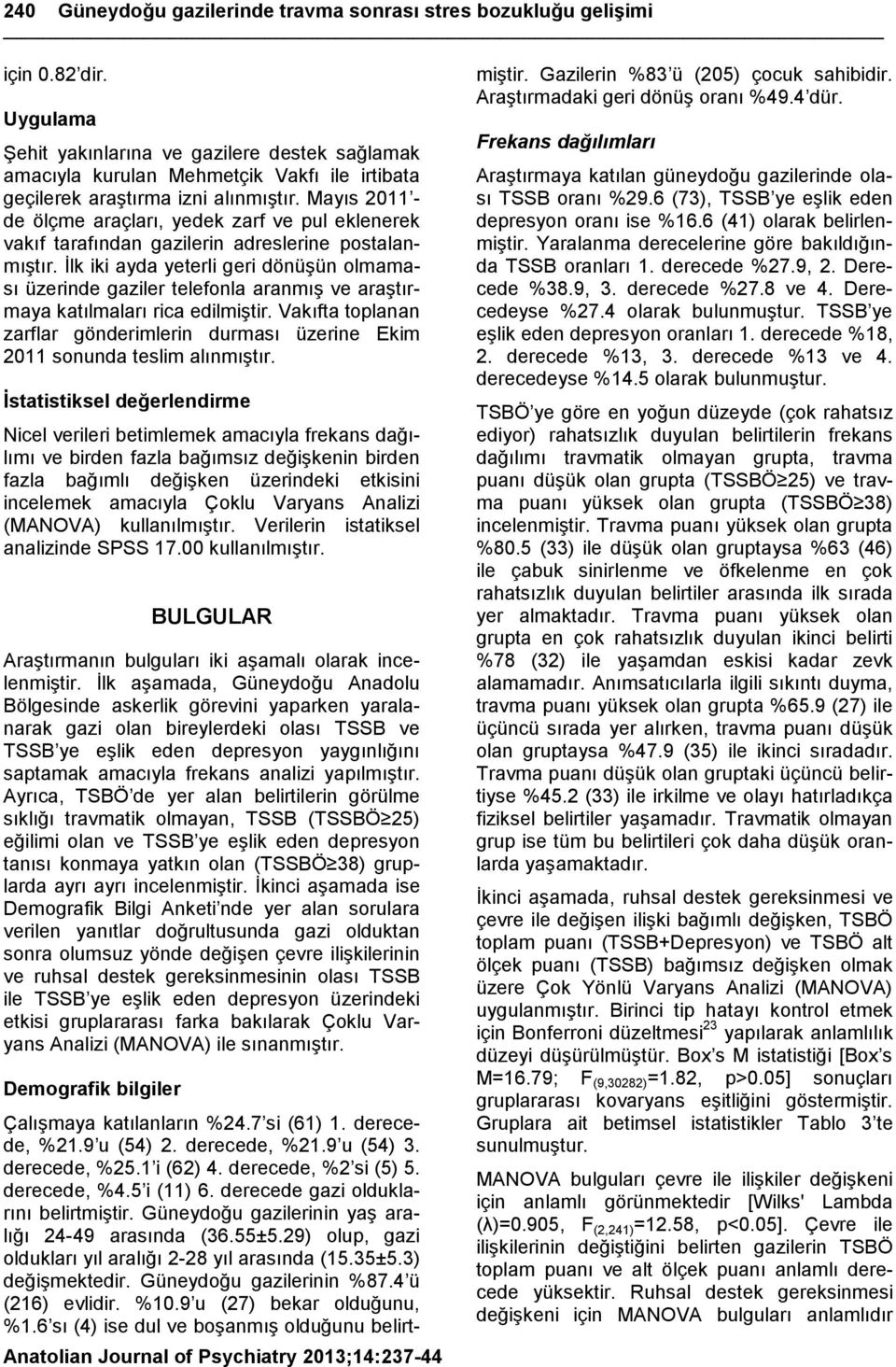 Mayıs 2011 - de ölçme araçları, yedek zarf ve pul eklenerek vakıf tarafından gazilerin adreslerine postalanmıģtır.