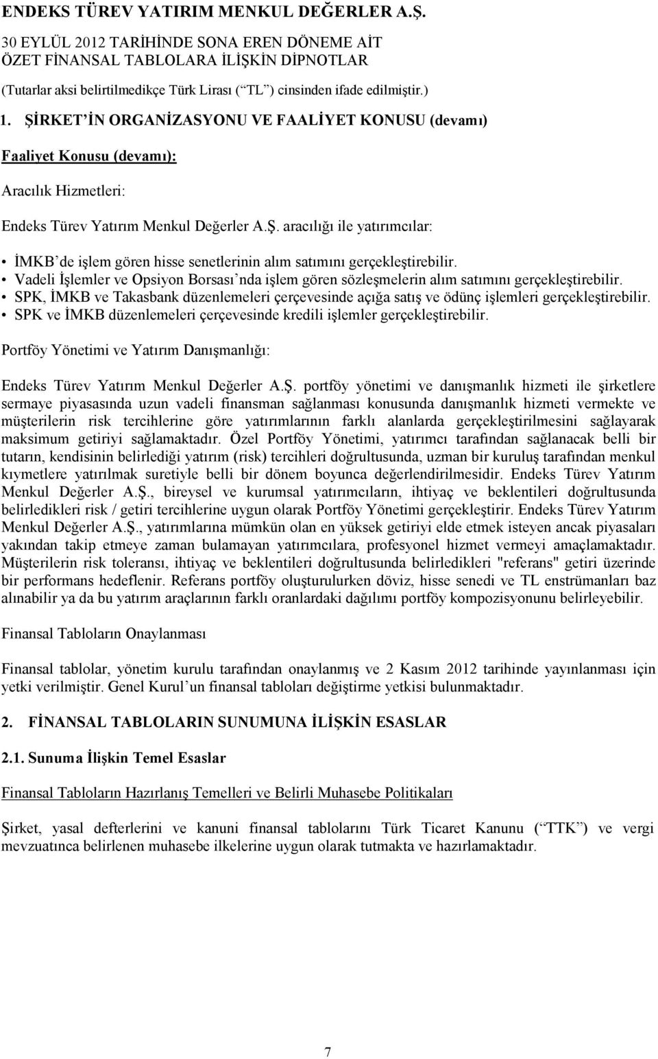 SPK ve ĐMKB düzenlemeleri çerçevesinde kredili işlemler gerçekleştirebilir. Portföy Yönetimi ve Yatırım Danışmanlığı: Endeks Türev Yatırım Menkul Değerler A.Ş.