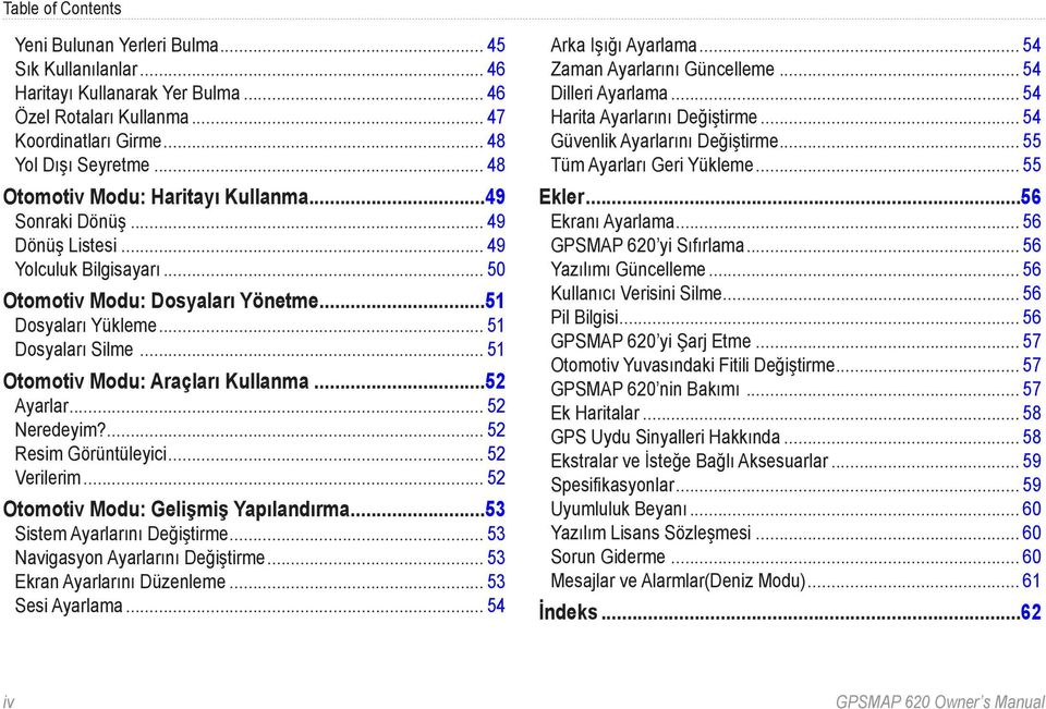 .. 51 Otomotiv Modu: Araçları Kullanma...52 Ayarlar... 52 Neredeyim?... 52 Resim Görüntüleyici... 52 Verilerim... 52 Otomotiv Modu: Gelişmiş Yapılandırma...53 Sistem Ayarlarını Değiştirme.