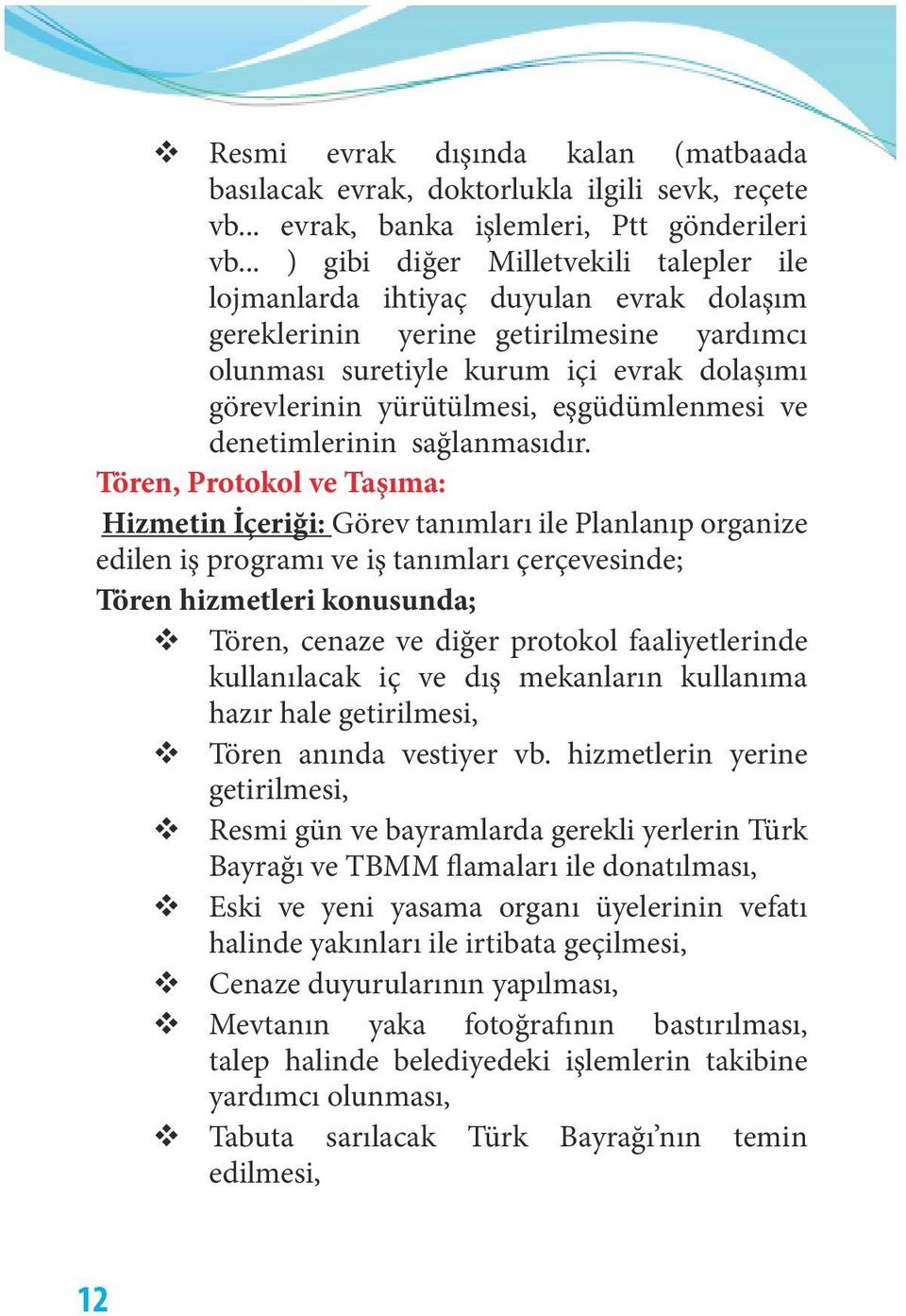 eşgüdümlenmesi ve denetimlerinin sağlanmasıdır.