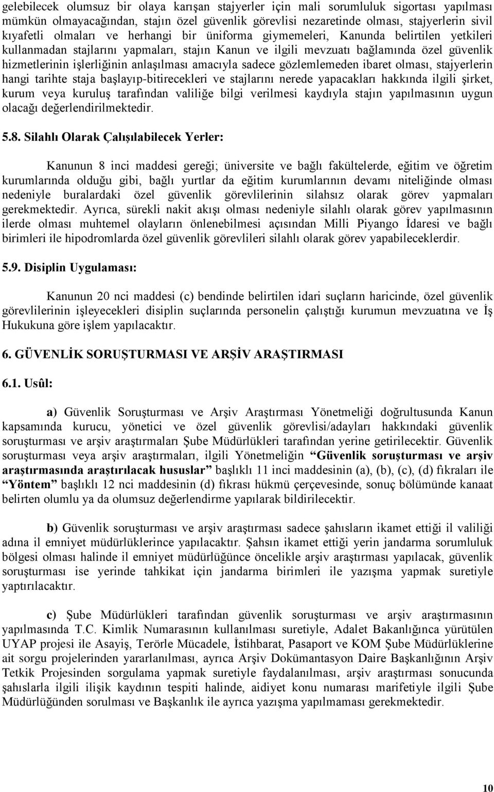 anlaģılması amacıyla sadece gözlemlemeden ibaret olması, stajyerlerin hangi tarihte staja baģlayıp-bitirecekleri ve stajlarını nerede yapacakları hakkında ilgili Ģirket, kurum veya kuruluģ tarafından