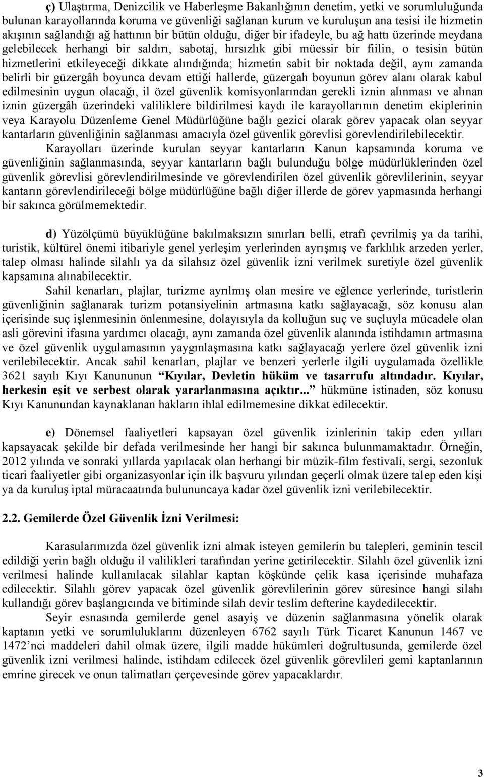 dikkate alındığında; hizmetin sabit bir noktada değil, aynı zamanda belirli bir güzergâh boyunca devam ettiği hallerde, güzergah boyunun görev alanı olarak kabul edilmesinin uygun olacağı, il özel