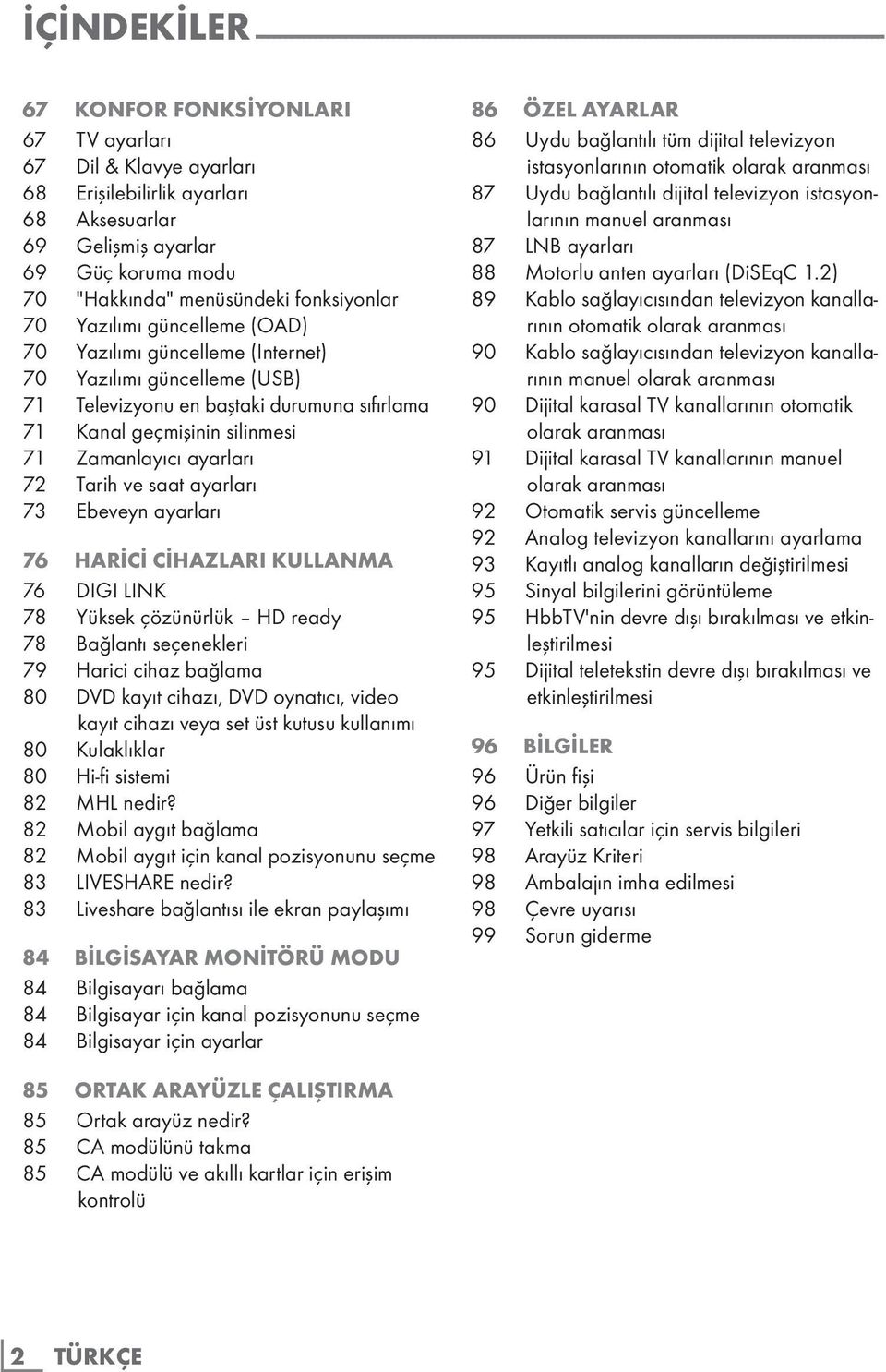 güncelleme (USB) 71 Televizyonu en baştaki durumuna sıfırlama 71 Kanal geçmişinin silinmesi 71 Zamanlayıcı ayarları 72 Tarih ve saat ayarları 73 Ebeveyn ayarları 76 HARİCİ CİHAZLARI KULLANMA 76 DIGI
