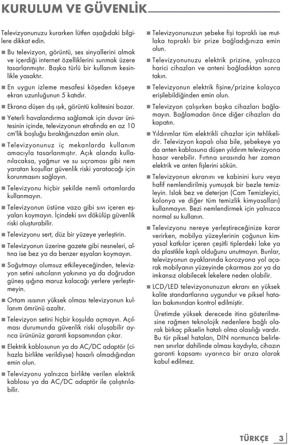 7 En uygun izleme mesafesi köşeden köşeye ekran uzunluğunun 5 katıdır. 7 Ekrana düşen dış ışık, görüntü kalitesini bozar.