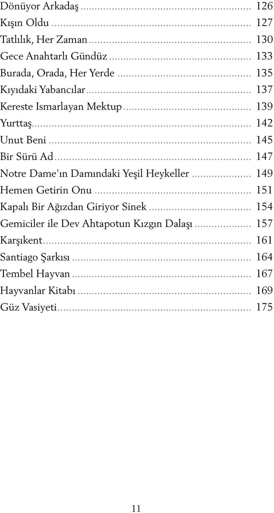 .. 147 Notre Dame ın Damındaki Yeşil Heykeller... 149 Hemen Getirin Onu... 151 Kapalı Bir Ağızdan Giriyor Sinek.