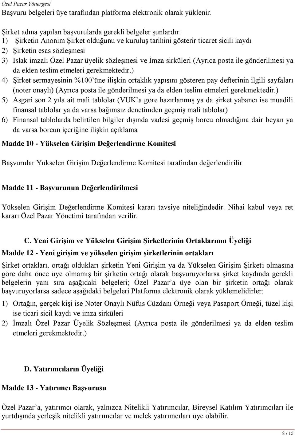 Pazar üyelik sözleşmesi ve İmza sirküleri (Ayrıca posta ile gönderilmesi ya da elden teslim etmeleri gerekmektedir.