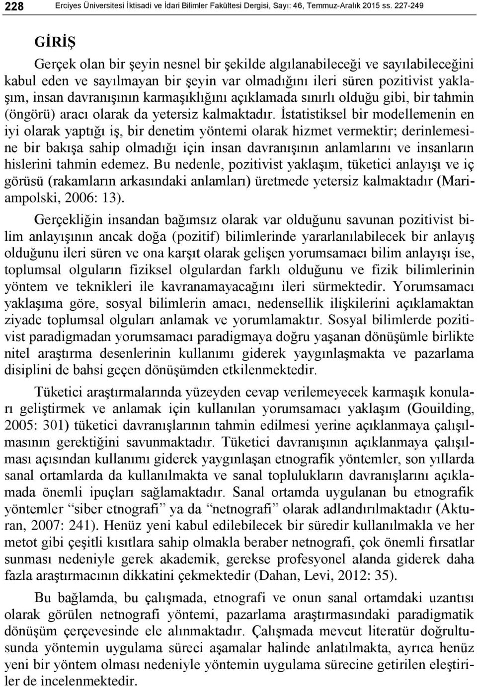 karmaşıklığını açıklamada sınırlı olduğu gibi, bir tahmin (öngörü) aracı olarak da yetersiz kalmaktadır.