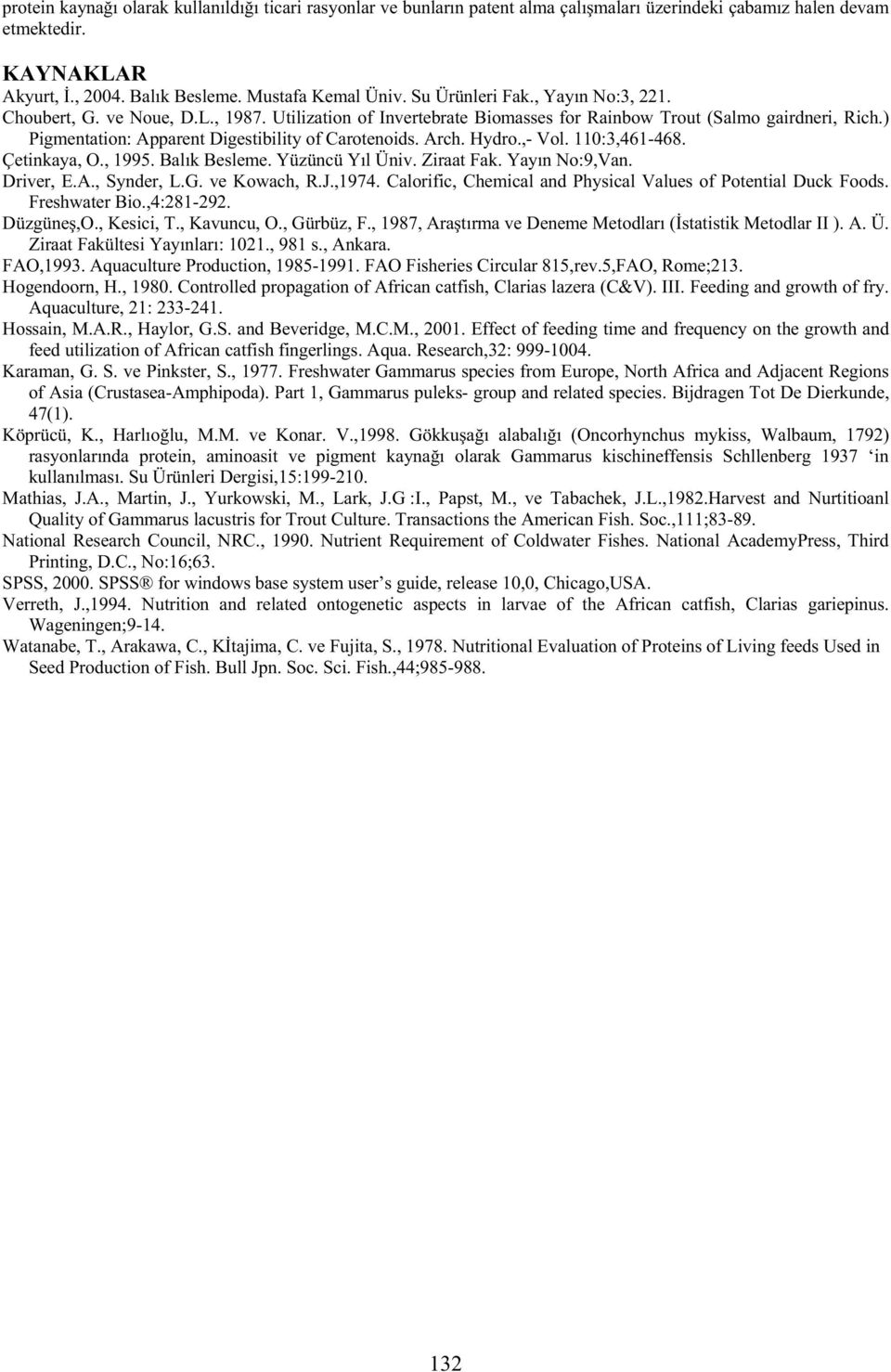 ) Pigmentation: Apparent Digestibility of Carotenoids. Arch. Hydro.,- Vol. 110:3,461-468. Çetinkaya, O., 1995. Balık Besleme. Yüzüncü Yıl Üniv. Ziraat Fak. Yayın No:9,Van. Driver, E.A., Synder, L.G.