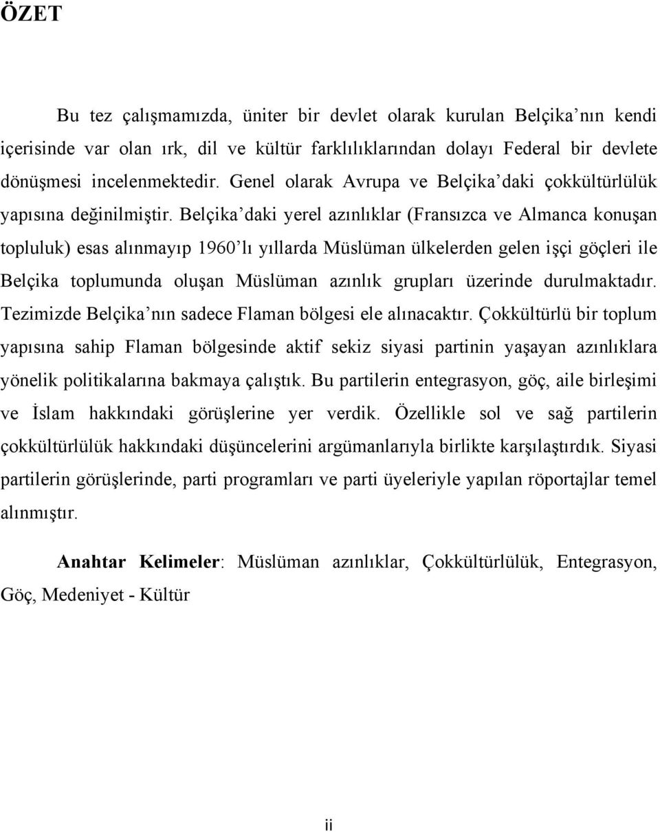 Belçika daki yerel azınlıklar (Fransızca ve Almanca konuşan topluluk) esas alınmayıp 1960 lı yıllarda Müslüman ülkelerden gelen işçi göçleri ile Belçika toplumunda oluşan Müslüman azınlık grupları