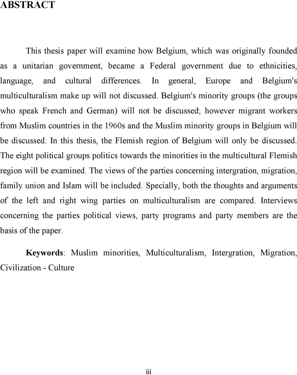 Belgium's minority groups (the groups who speak French and German) will not be discussed; however migrant workers from Muslim countries in the 1960s and the Muslim minority groups in Belgium will be