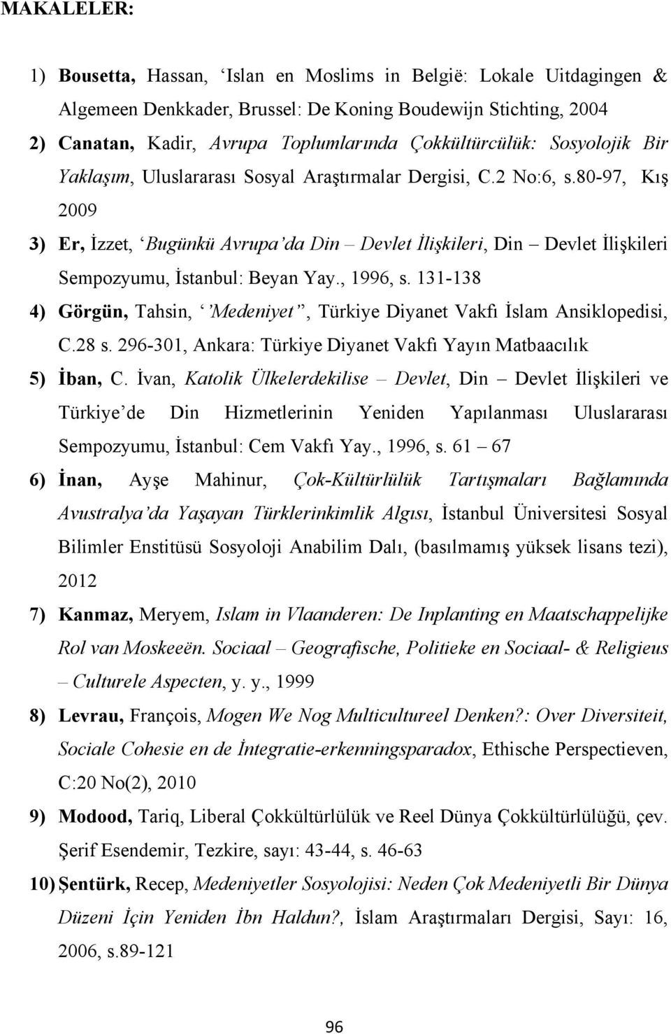 80-97, Kış 2009 3) Er, İzzet, Bugünkü Avrupa da Din Devlet İlişkileri, Din Devlet İlişkileri Sempozyumu, İstanbul: Beyan Yay., 1996, s.