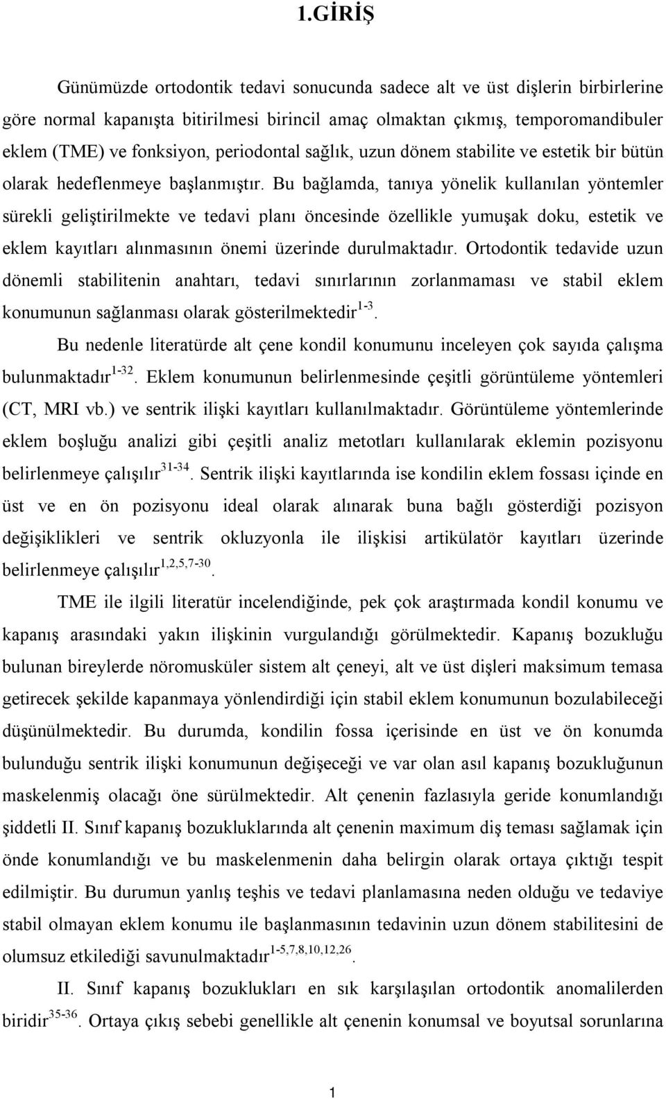 Bu bağlamda, tanıya yönelik kullanılan yöntemler sürekli geliştirilmekte ve tedavi planı öncesinde özellikle yumuşak doku, estetik ve eklem kayıtları alınmasının önemi üzerinde durulmaktadır.