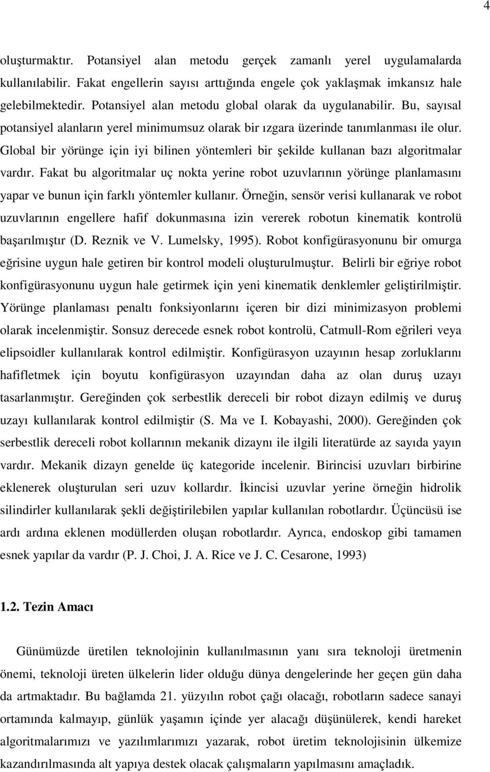 Global bir yörünge için iyi bilinen yöntemleri bir şekilde kullanan bazı algoritmalar vardır.