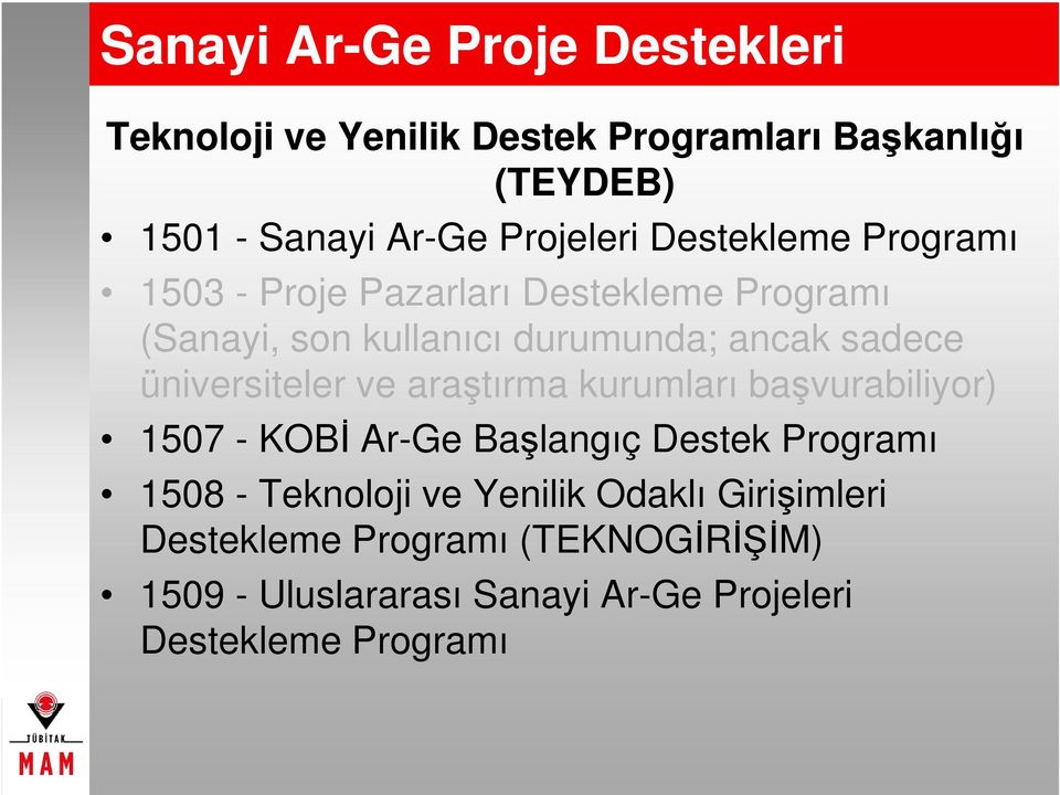sadece üniversiteler ve araştırma kurumları başvurabiliyor) 1507 - KOBİ Ar-Ge Başlangıç Destek Programı 1508 -