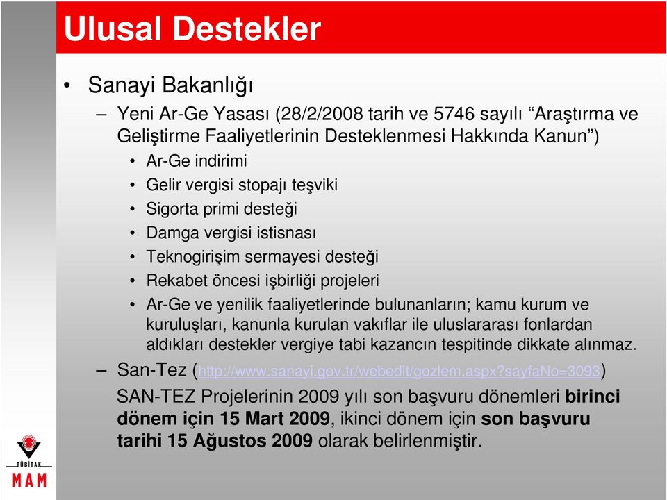 kurum ve kuruluşları, kanunla kurulan vakıflar ile uluslararası fonlardan aldıkları destekler vergiye tabi kazancın tespitinde dikkate alınmaz. San-Tez (http://www.sanayi.gov.