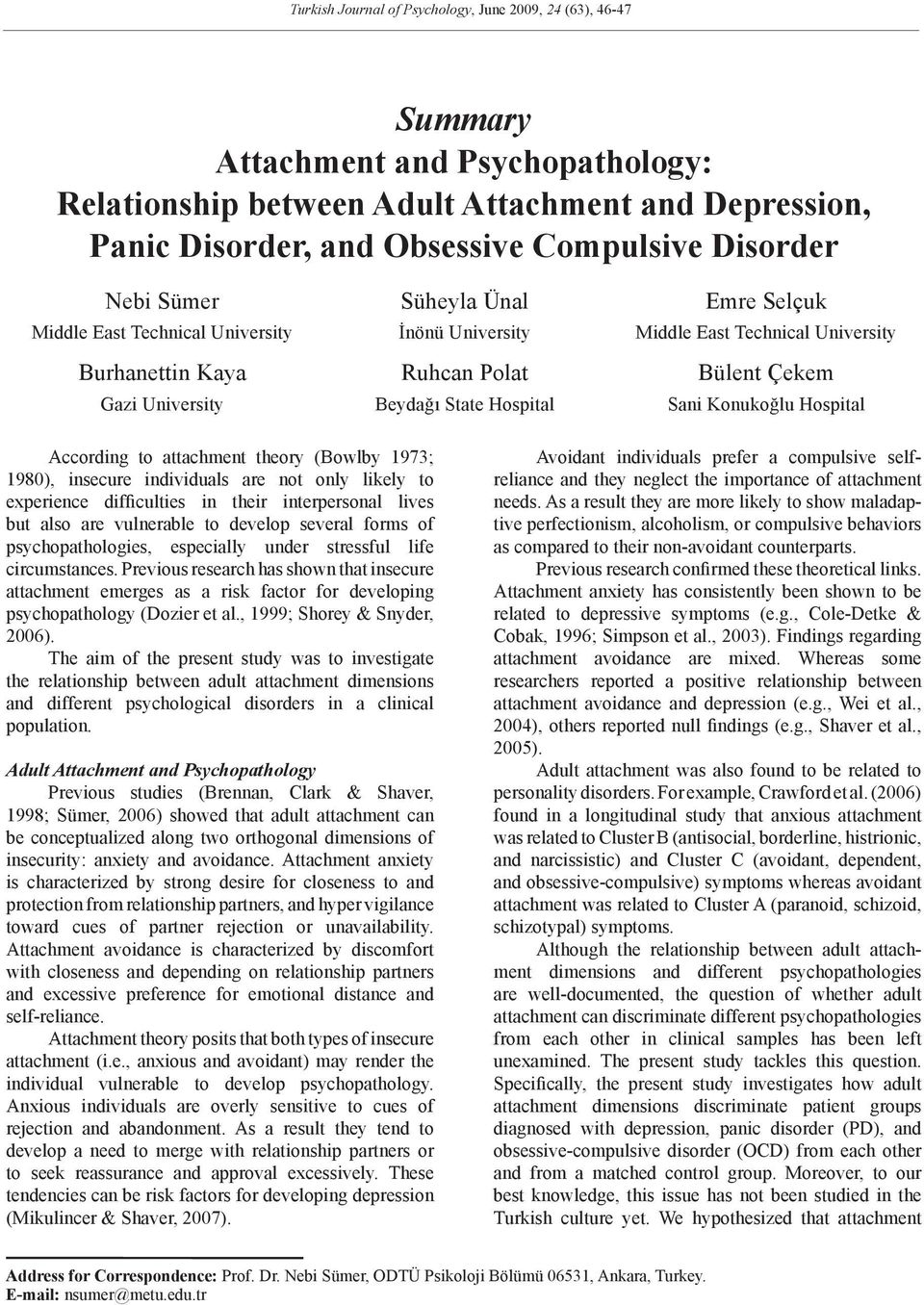 State Hospital Sani Konukoğlu Hospital According to attachment theory (Bowlby 1973; 1980), insecure individuals are not only likely to experience difficulties in their interpersonal lives but also