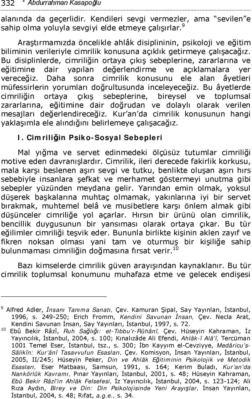 Bu disiplinlerde, cimriliğin ortaya çıkış sebeplerine, zararlarına ve eğitimine dair yapılan değerlendirme ve açıklamalara yer vereceğiz.