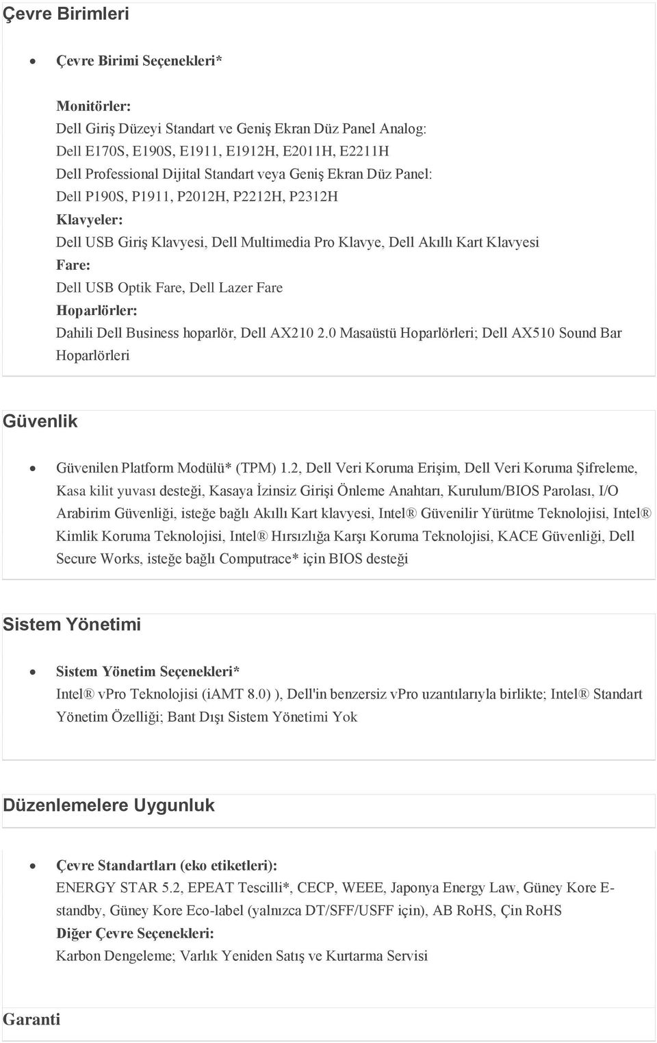 Fare Hoparlörler: Dahili Dell Business hoparlör, Dell AX210 2.0 Masaüstü Hoparlörleri; Dell AX510 Sound Bar Hoparlörleri Güvenlik Güvenilen Platform Modülü* (TPM) 1.