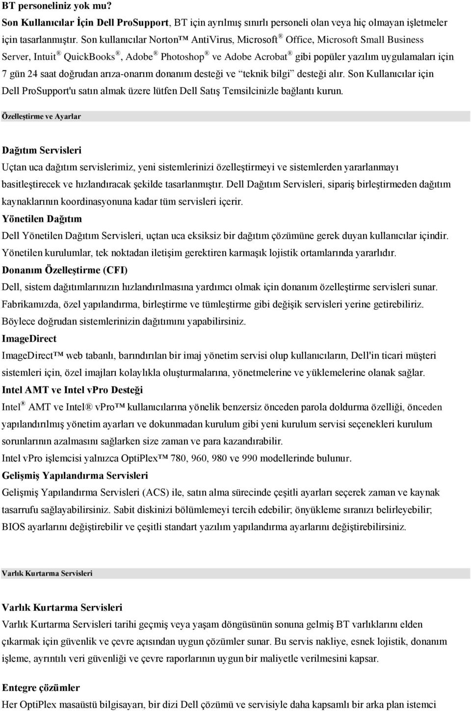 arıza-onarım donanım desteği ve teknik bilgi desteği alır. Son Kullanıcılar için Dell ProSupport'u satın almak üzere lütfen Dell Satış Temsilcinizle bağlantı kurun.