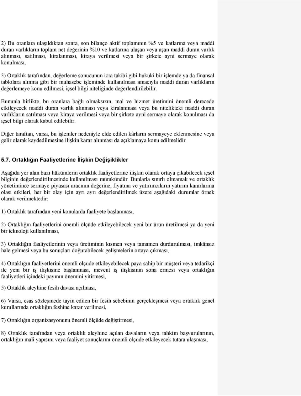 alınma gibi bir muhasebe işleminde kullanılması amacıyla maddi duran varlıkların değerlemeye konu edilmesi, içsel bilgi niteliğinde değerlendirilebilir.