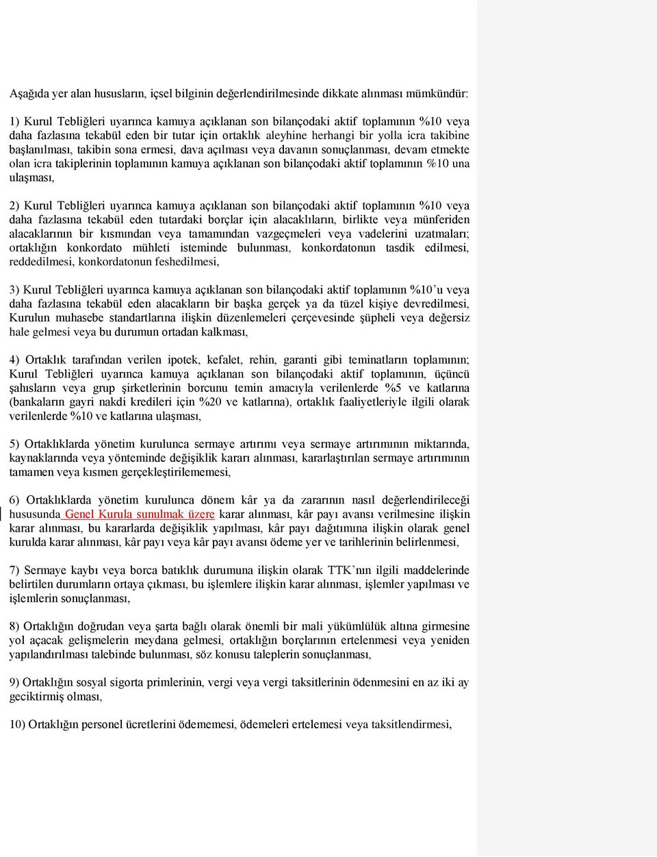 toplamının kamuya açıklanan son bilançodaki aktif toplamının %10 una ulaşması, 2) Kurul Tebliğleri uyarınca kamuya açıklanan son bilançodaki aktif toplamının %10 veya daha fazlasına tekabül eden