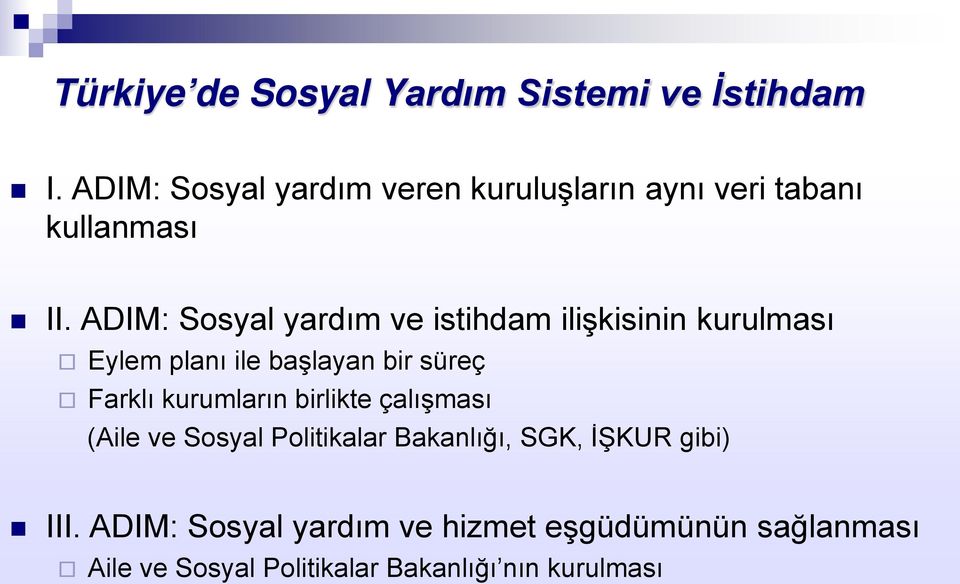 ADIM: Sosyal yardım ve istihdam ilişkisinin kurulması Eylem planı ile başlayan bir süreç Farklı