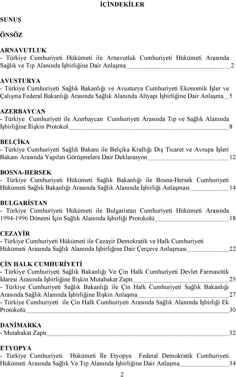 Arasında Tıp ve Sağlık Alanında İşbirliğine İlişkin Protokol 8 BELÇİKA - Türkiye Cumhuriyeti Sağlık Bakanı ile Belçika Krallığı Dış Ticaret ve Avrupa İşleri Bakanı Arasında Yapılan Görüşmelere Dair