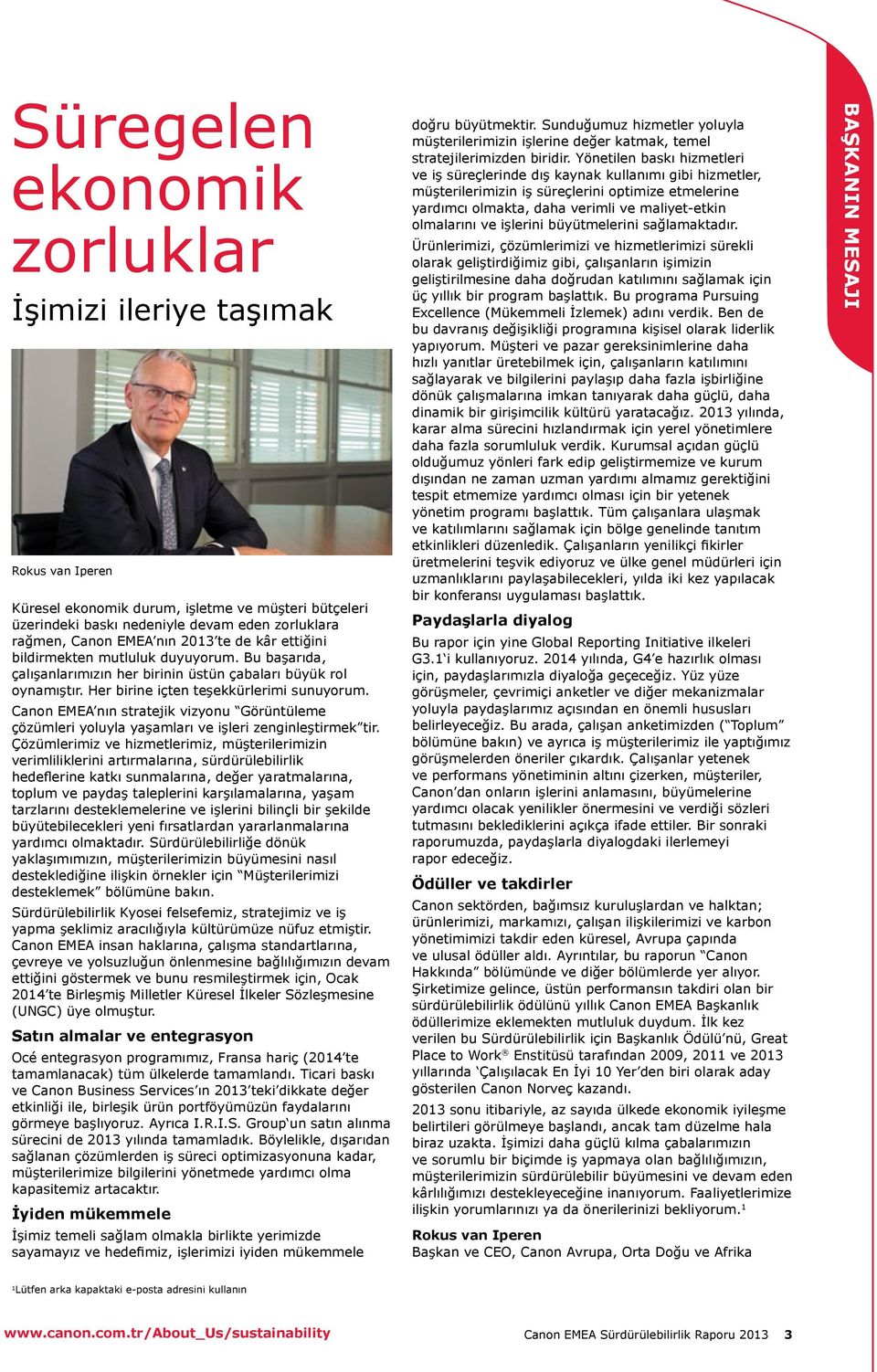 Canon EMEA nın stratejik vizyonu Görüntüleme çözümleri yoluyla yaşamları ve işleri zenginleştirmek tir.