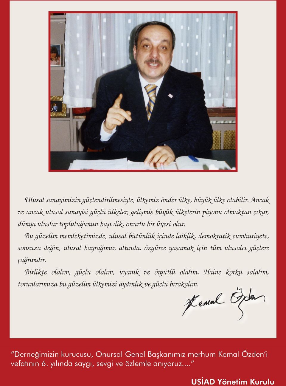 Bu güzelim memleketimizde, ulusal bütünlük içinde laiklik, demokratik cumhuriyete, sonsuza değin, ulusal bayrağımız altında, özgürce yaşamak için tüm ulusalcı güçlere