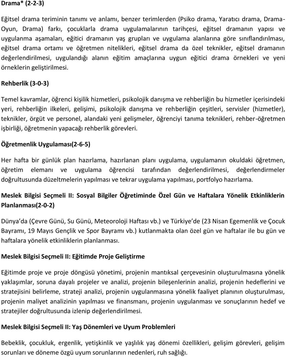 dramanın değerlendirilmesi, uygulandığı alanın eğitim amaçlarına uygun eğitici drama örnekleri ve yeni örneklerin geliştirilmesi.