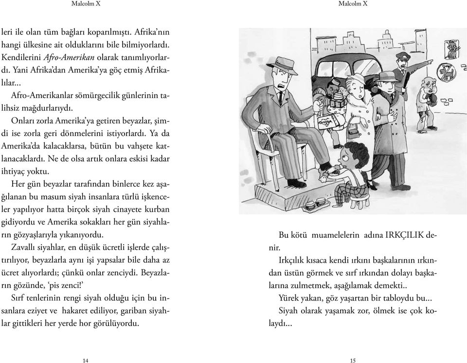 Onları zorla Amerika ya getiren beyazlar, şimdi ise zorla geri dönmelerini istiyorlardı. Ya da Amerika da kalacaklarsa, bütün bu vahşete katlanacaklardı.