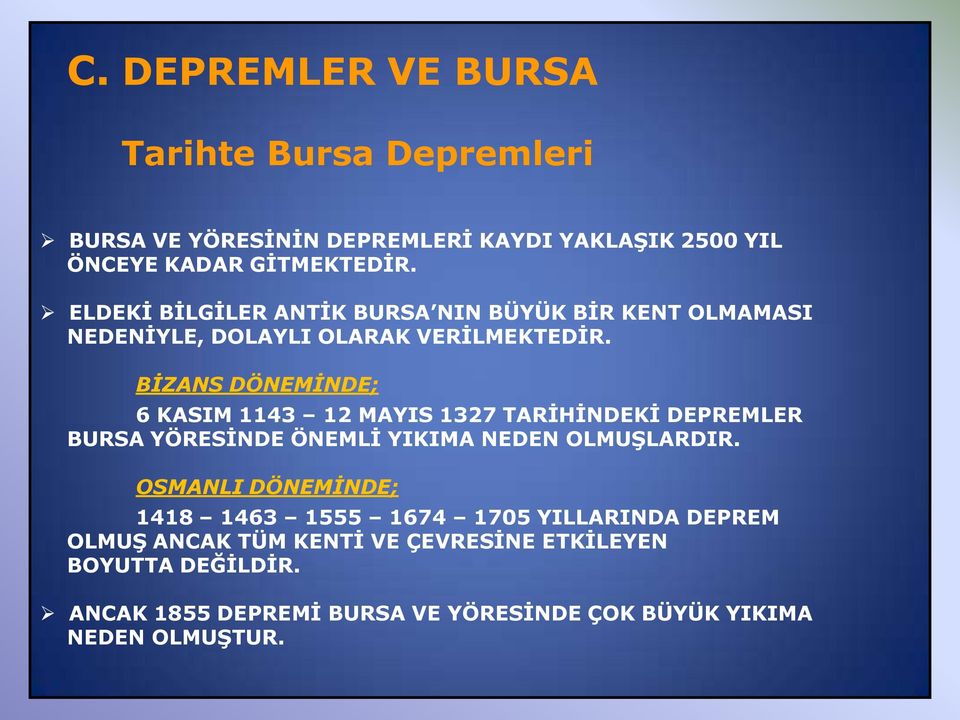 BİZANS DÖNEMİNDE; 6 KASIM 1143 12 MAYIS 1327 TARİHİNDEKİ DEPREMLER BURSA YÖRESİNDE ÖNEMLİ YIKIMA NEDEN OLMUŞLARDIR.