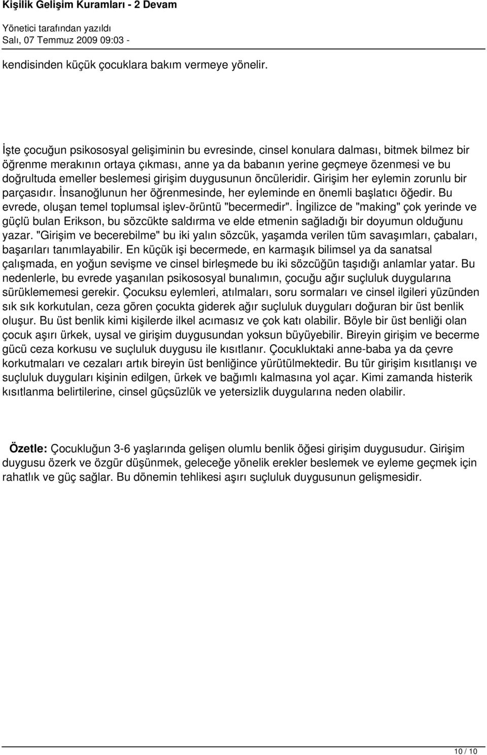 beslemesi girişim duygusunun öncüleridir. Girişim her eylemin zorunlu bir parçasıdır. İnsanoğlunun her öğrenmesinde, her eyleminde en önemli başlatıcı öğedir.