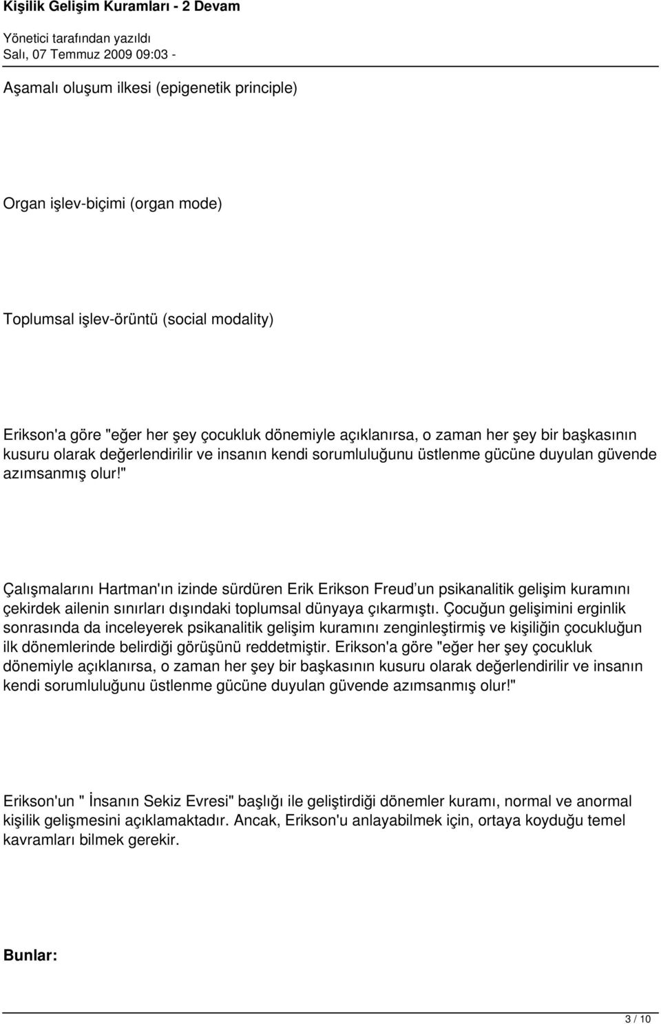 " Çalışmalarını Hartman'ın izinde sürdüren Erik Erikson Freud un psikanalitik gelişim kuramını çekirdek ailenin sınırları dışındaki toplumsal dünyaya çıkarmıştı.