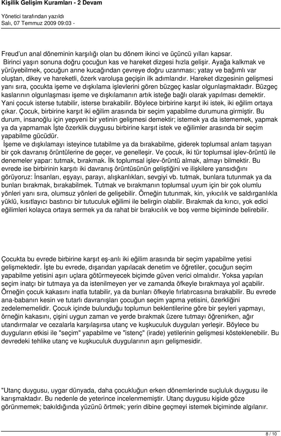 Hareket dizgesinin gelişmesi yanı sıra, çocukta işeme ve dışkılama işlevlerini gören büzgeç kaslar olgunlaşmaktadır.