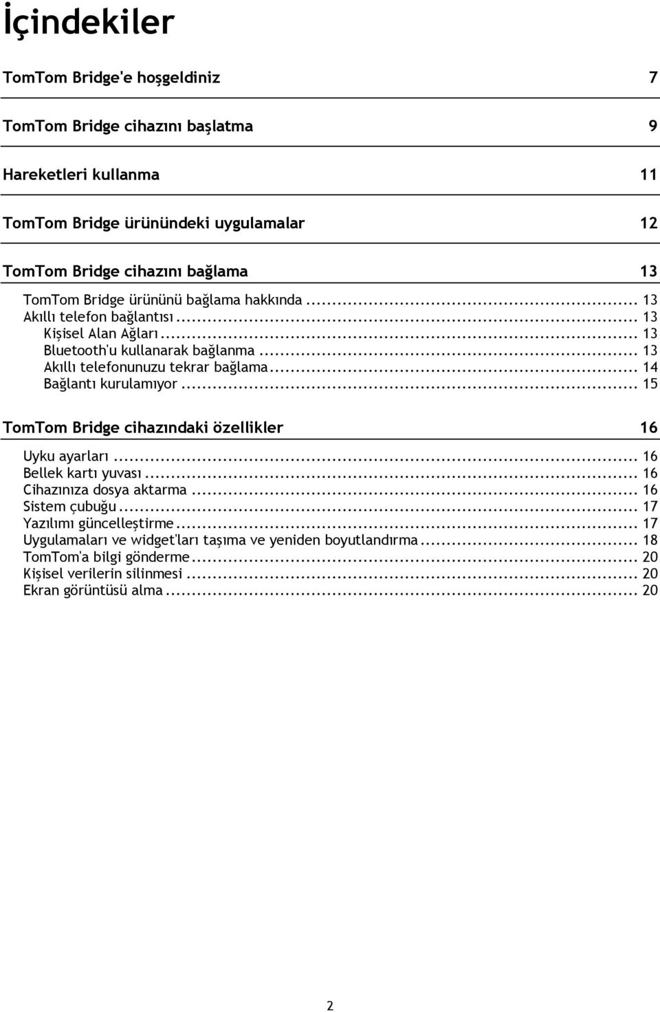 .. 14 Bağlantı kurulamıyor... 15 TomTom Bridge cihazındaki özellikler 16 Uyku ayarları... 16 Bellek kartı yuvası... 16 Cihazınıza dosya aktarma... 16 Sistem çubuğu.