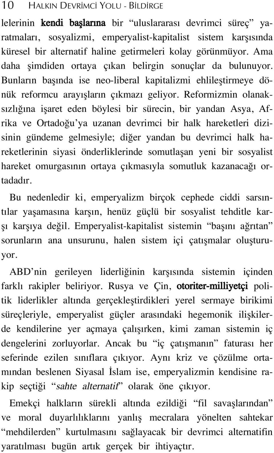 Reformizmin olanaks zl na iflaret eden böylesi bir sürecin, bir yandan Asya, Afrika ve Ortado u ya uzanan devrimci bir halk hareketleri dizisinin gündeme gelmesiyle; di er yandan bu devrimci halk