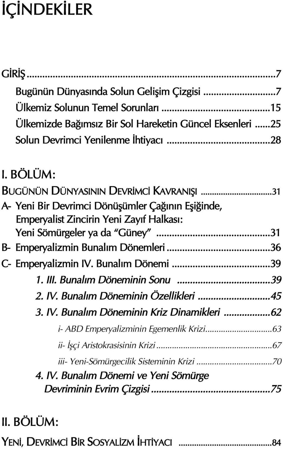 ..31 B- Emperyalizmin Bunal m Dönemleri...36 C- Emperyalizmin IV. Bunal m Dönemi...39 1. III. Bunal m Döneminin Sonu...39 2. IV. Bunal m Döneminin Özellikleri...45 3. IV. Bunal m Döneminin Kriz Dinamikleri.