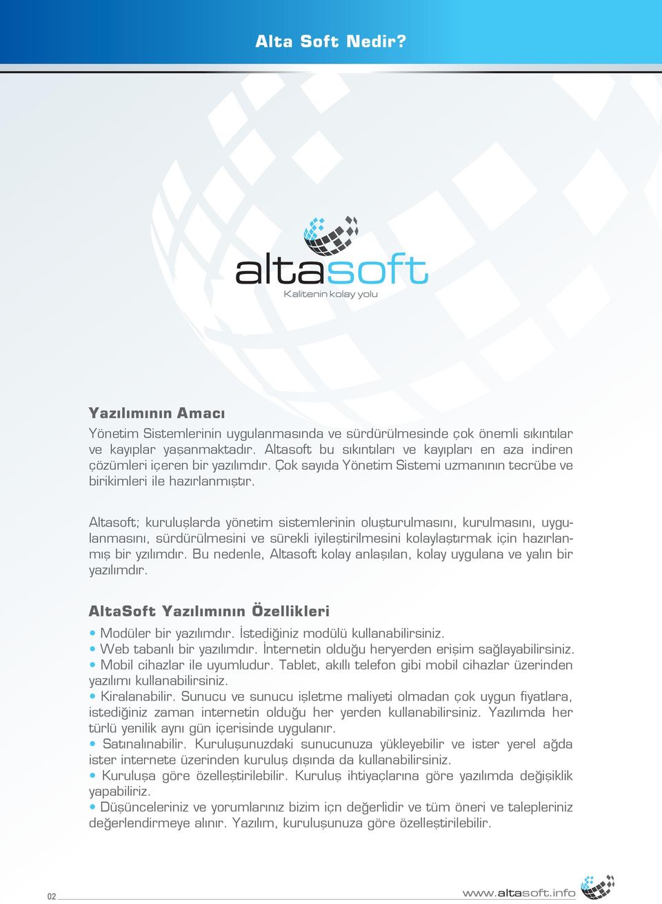 Altasoft; kuruluşlarda yönetim sistemlerinin oluşturulmasını, kurulmasını, uygulanmasını, sürdürülmesini ve sürekli iyileştirilmesini kolaylaştırmak için hazırlanmış bir yzılımdır.