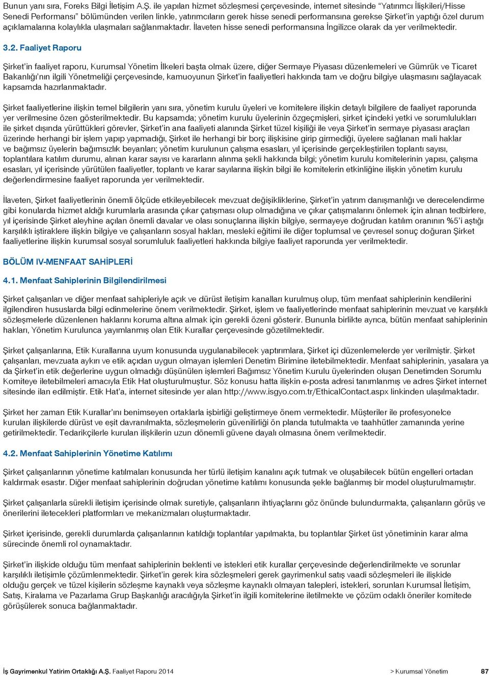 in yaptığı özel durum açıklamalarına kolaylıkla ulaşmaları sağlanmaktadır. İlaveten hisse senedi performansına İngilizce olarak da yer verilmektedir. 3.2.