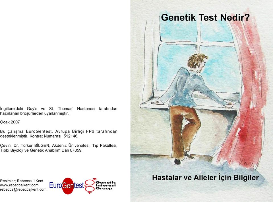 Ocak 2007 Bu çalışma EuroGentest, Avrupa Birliği FP6 tarafından desteklenmiştir. Kontrat Numarası: 512148.