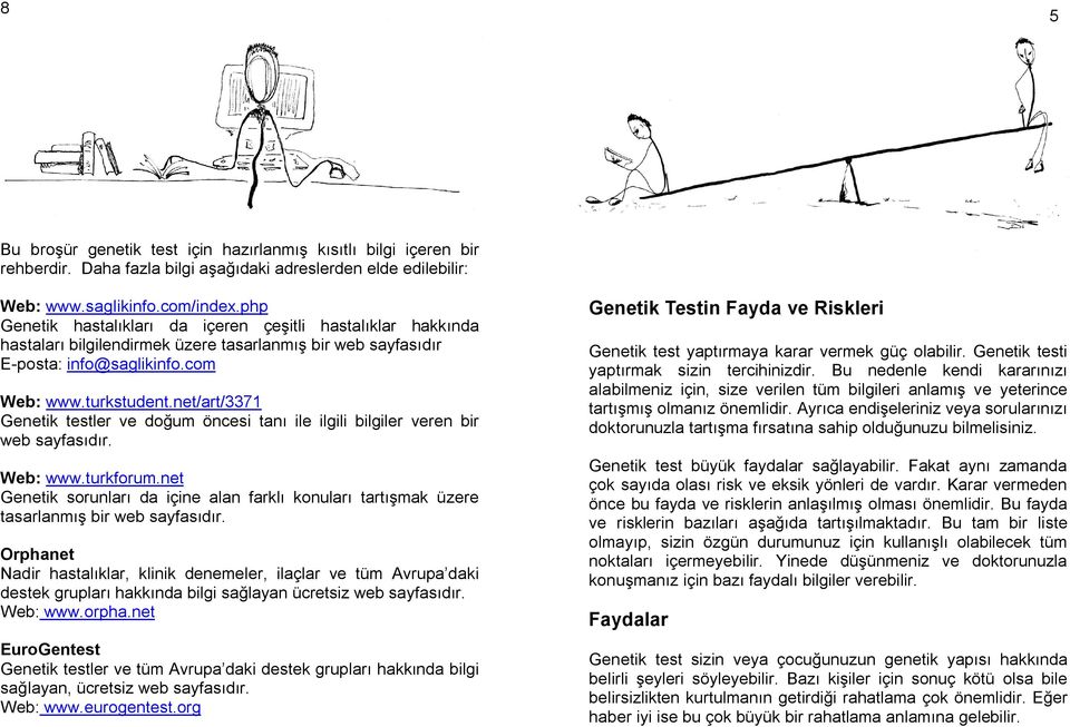net/art/3371 Genetik testler ve doğum öncesi tanı ile ilgili bilgiler veren bir web sayfasıdır. Web: www.turkforum.