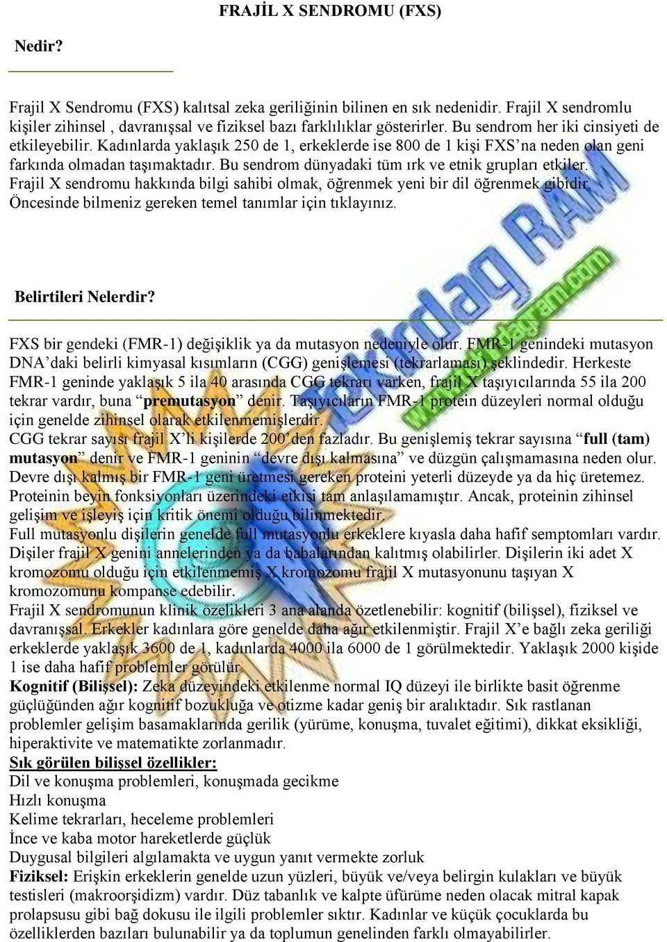 Bu sendrom dünyadaki tüm ırk ve etnik grupları etkiler. Frajil X sendromu hakkında bilgi sahibi olmak, öğrenmek yeni bir dil öğrenmek gibidir.