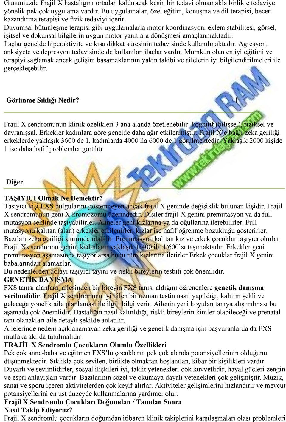 Duyumsal bütünleşme terapisi gibi uygulamalarla motor koordinasyon, eklem stabilitesi, görsel, işitsel ve dokunsal bilgilerin uygun motor yanıtlara dönüşmesi amaçlanmaktadır.