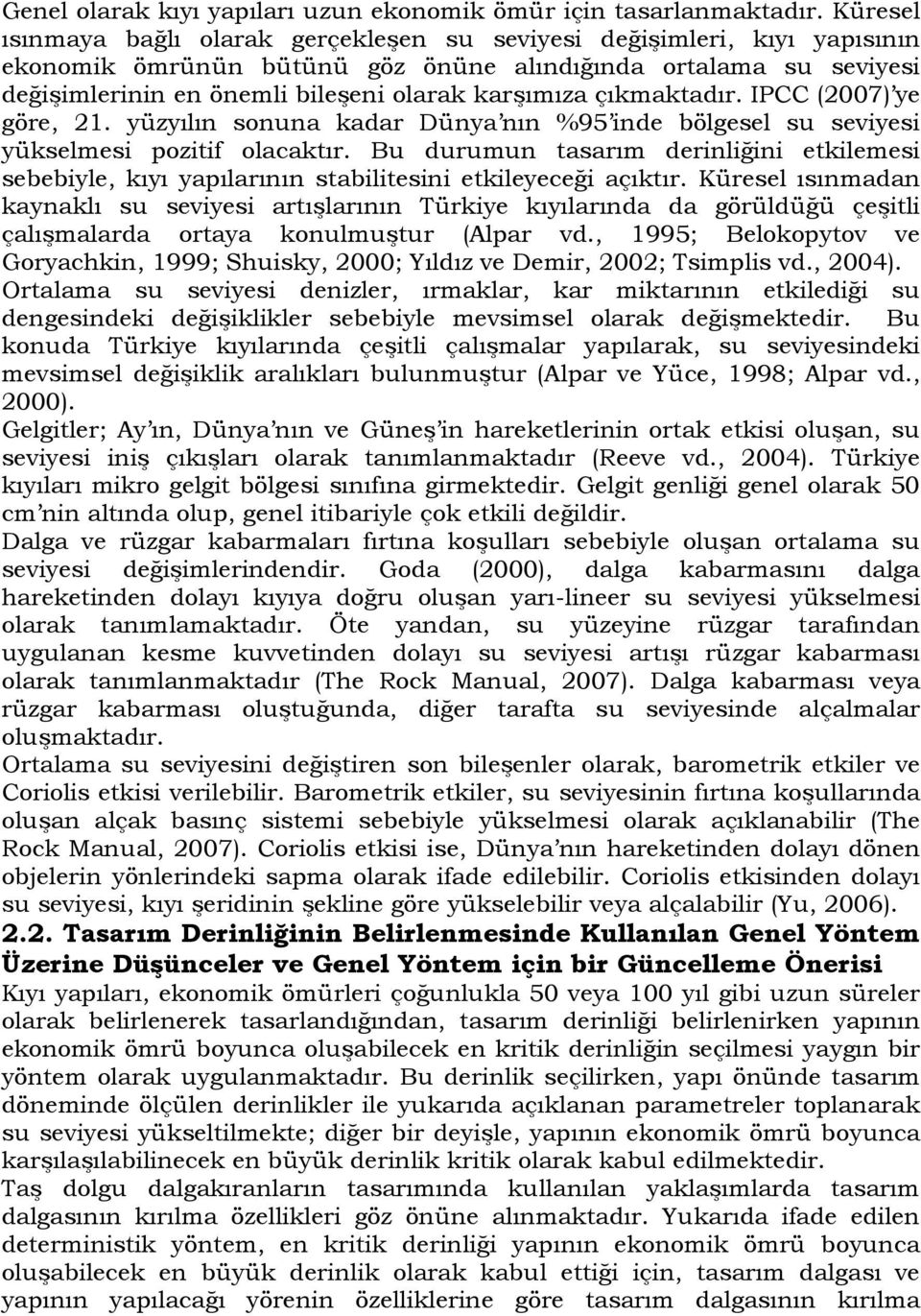 çıkmaktadır. IPCC (2007) ye göre, 21. yüzyılın sonuna kadar Dünya nın %95 inde bölgesel su seviyesi yükselmesi pozitif olacaktır.