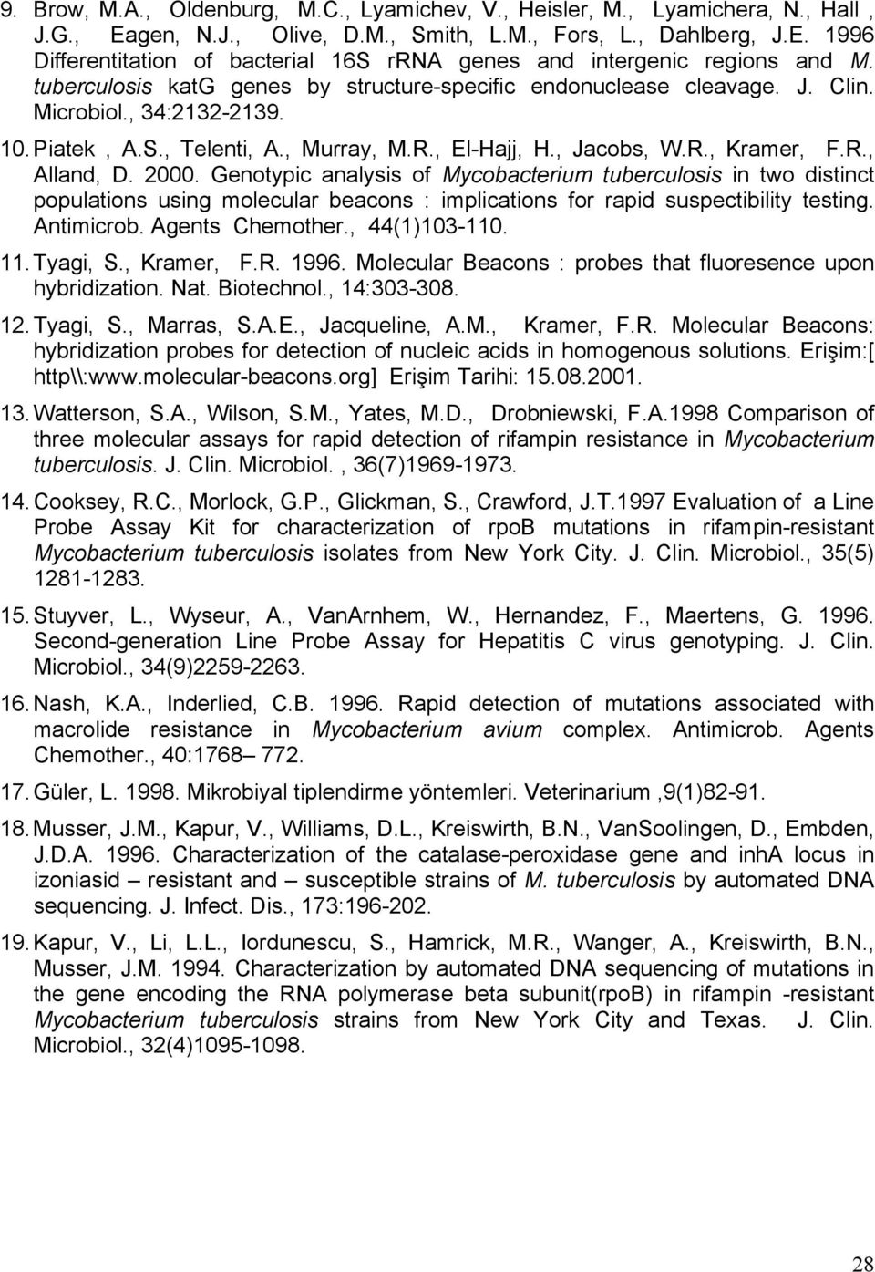 2000. Genotypic analysis of Mycobacterium tuberculosis in two distinct populations using molecular beacons : implications for rapid suspectibility testing. Antimicrob. Agents Chemother., 44(1)103-110.