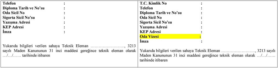 Kimlik No : Telefon : Diploma Tarih ve No su : Oda Sicil No : Sigorta Sicil No su : Yazışma Adresi : KEP Adresi : Oda Vizesi : :